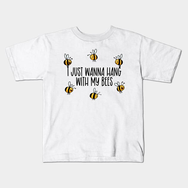 I Just Wanna Hang with my Bees Kids T-Shirt by Corrie Kuipers